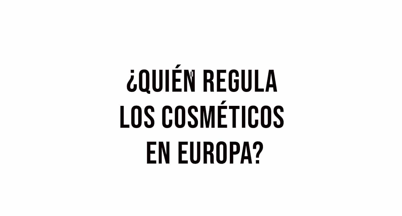 ¿Quién regula los cosméticos en Europa? - Francia - España - Alemania +
